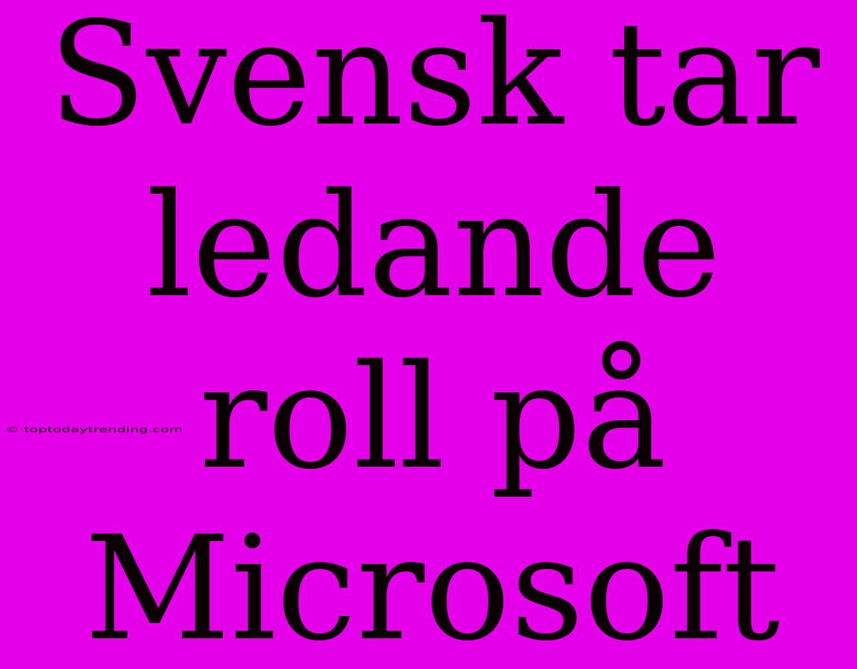 Svensk Tar Ledande Roll På Microsoft