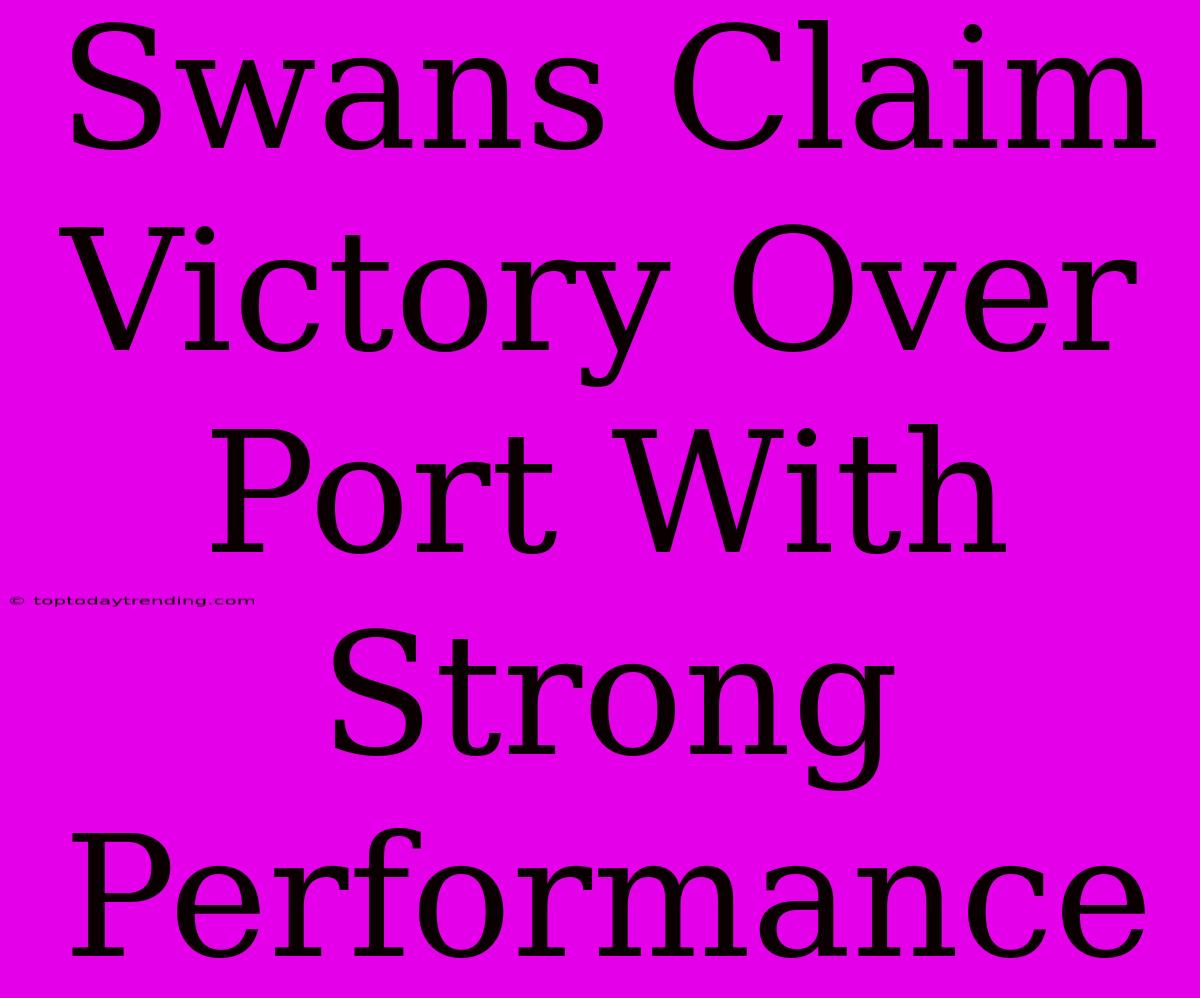 Swans Claim Victory Over Port With Strong Performance