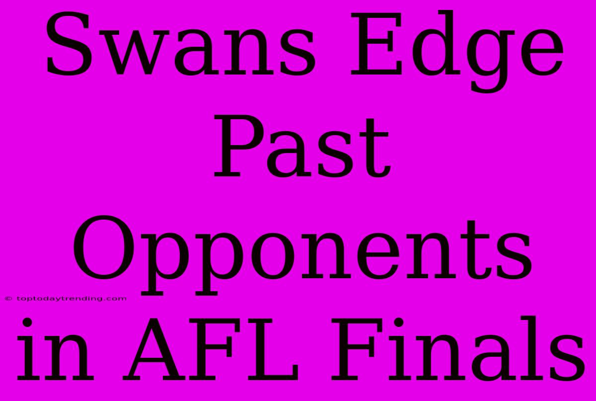 Swans Edge Past Opponents In AFL Finals