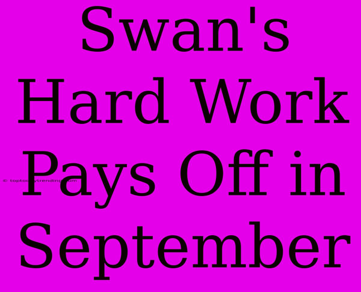 Swan's Hard Work Pays Off In September