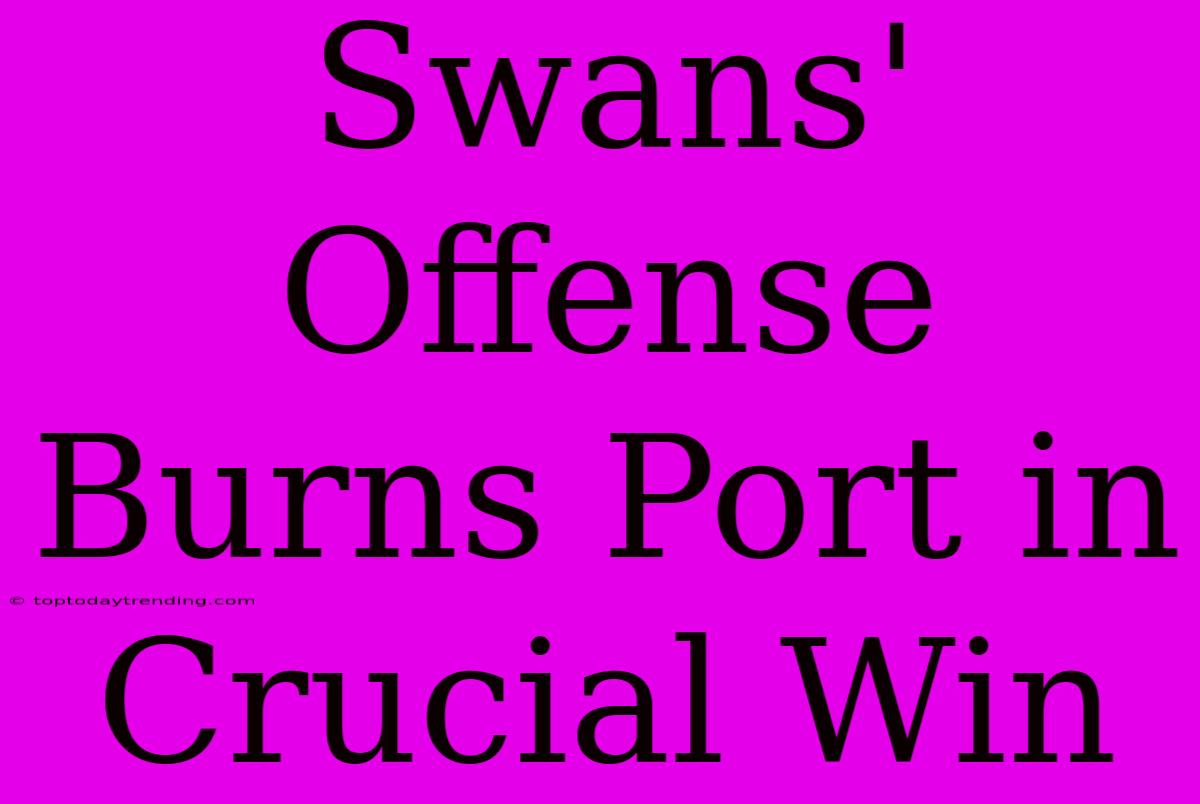 Swans' Offense Burns Port In Crucial Win