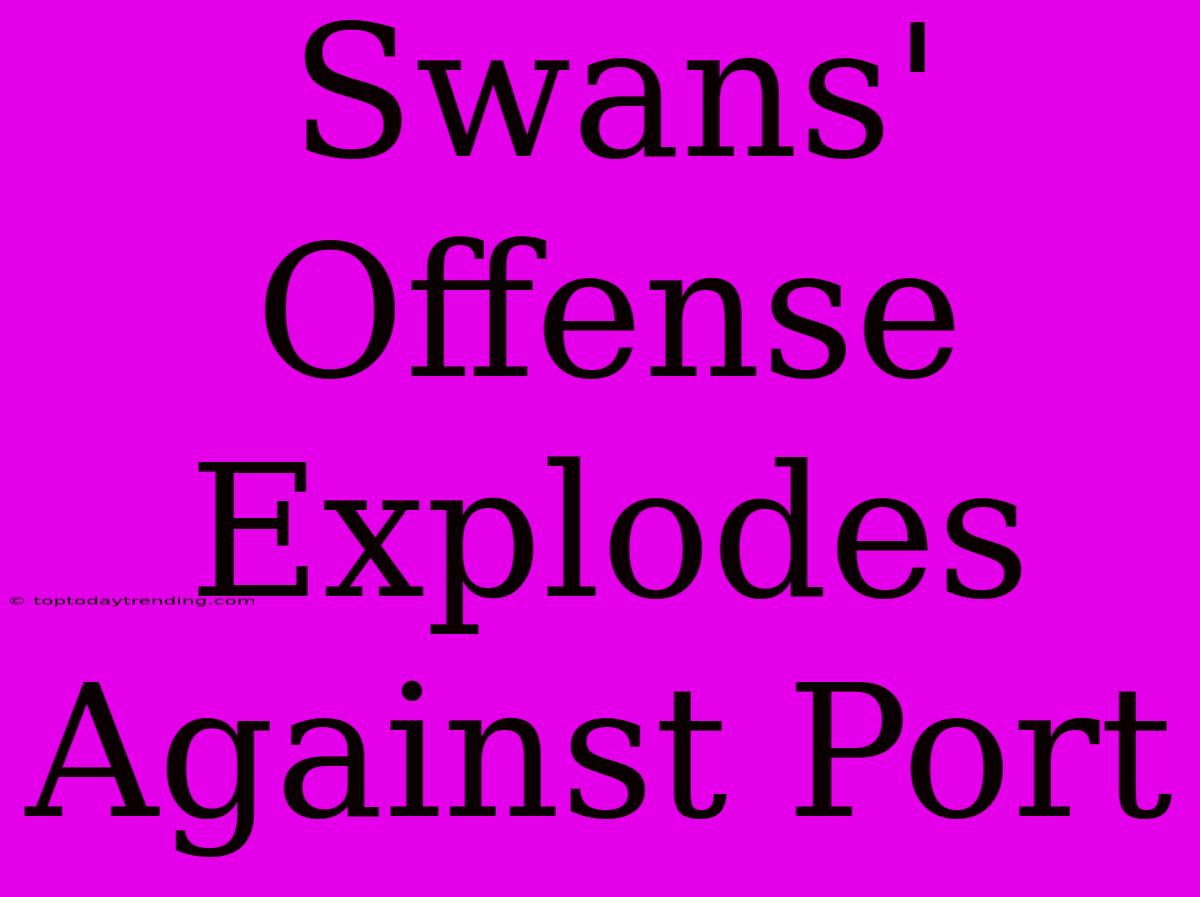 Swans' Offense Explodes Against Port