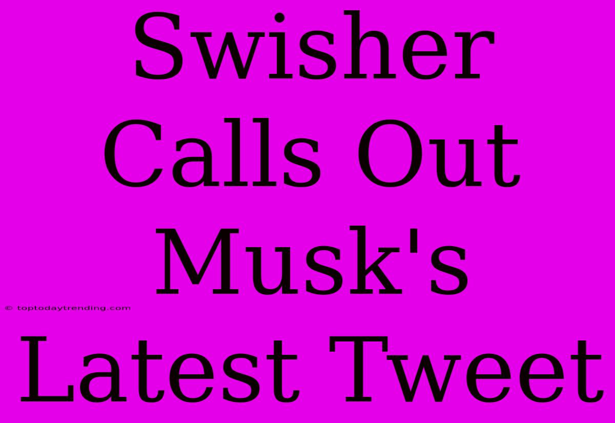 Swisher Calls Out Musk's Latest Tweet