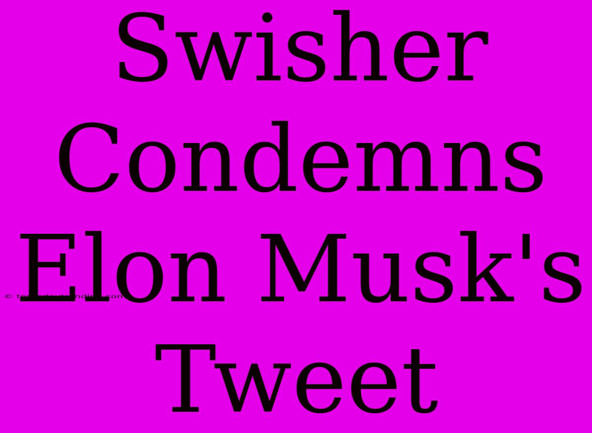 Swisher Condemns Elon Musk's Tweet