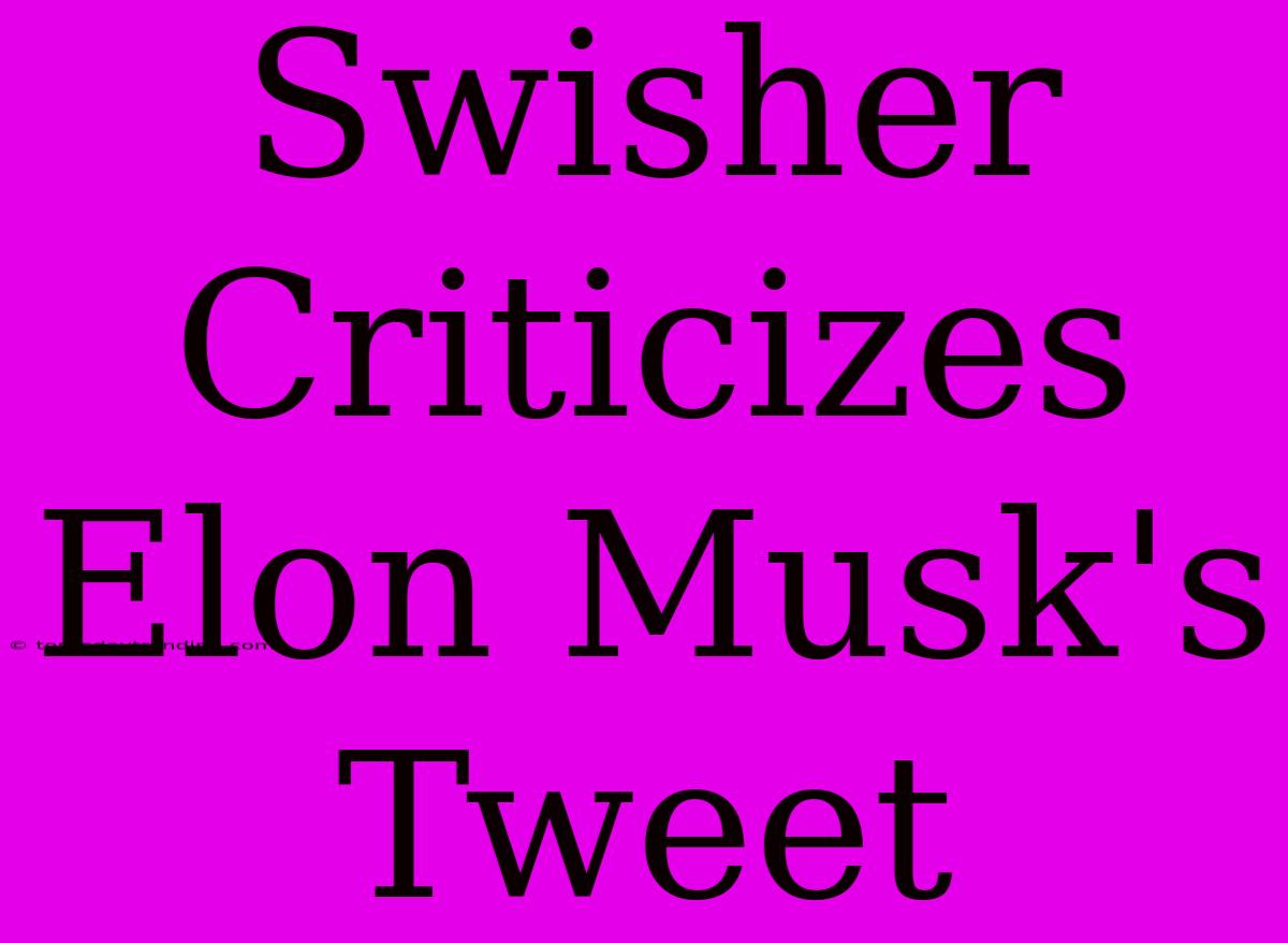 Swisher Criticizes Elon Musk's Tweet