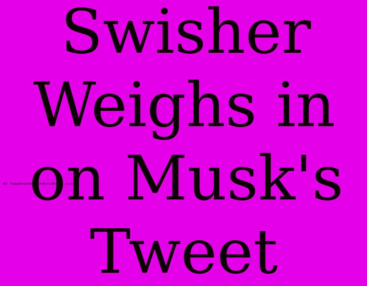 Swisher Weighs In On Musk's Tweet