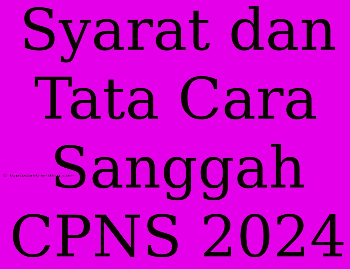 Syarat Dan Tata Cara Sanggah CPNS 2024