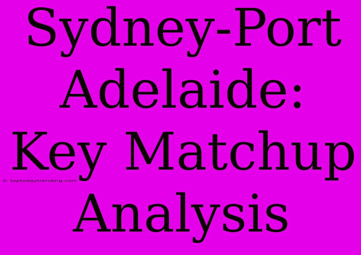 Sydney-Port Adelaide: Key Matchup Analysis