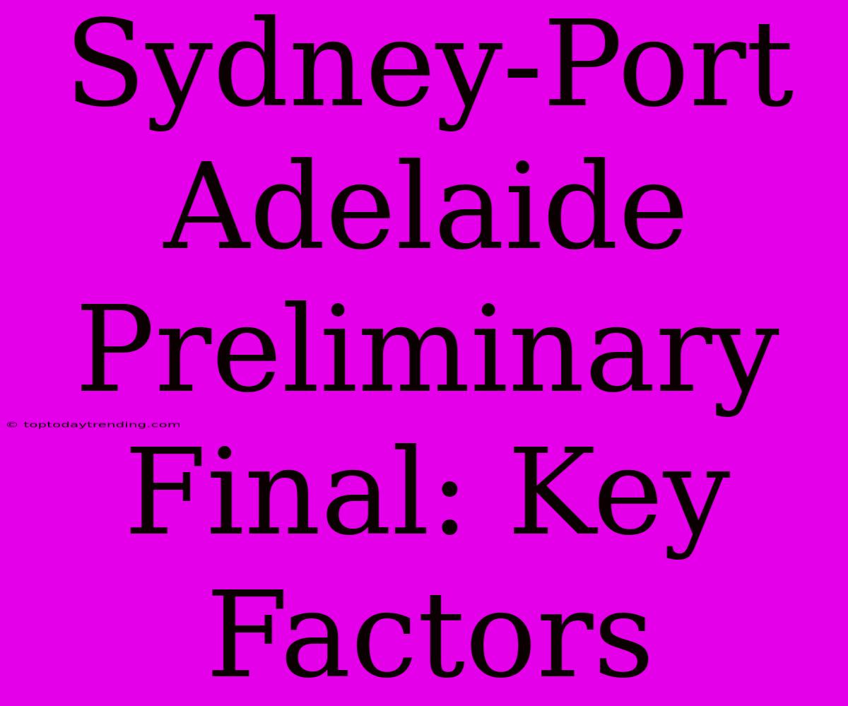 Sydney-Port Adelaide Preliminary Final: Key Factors