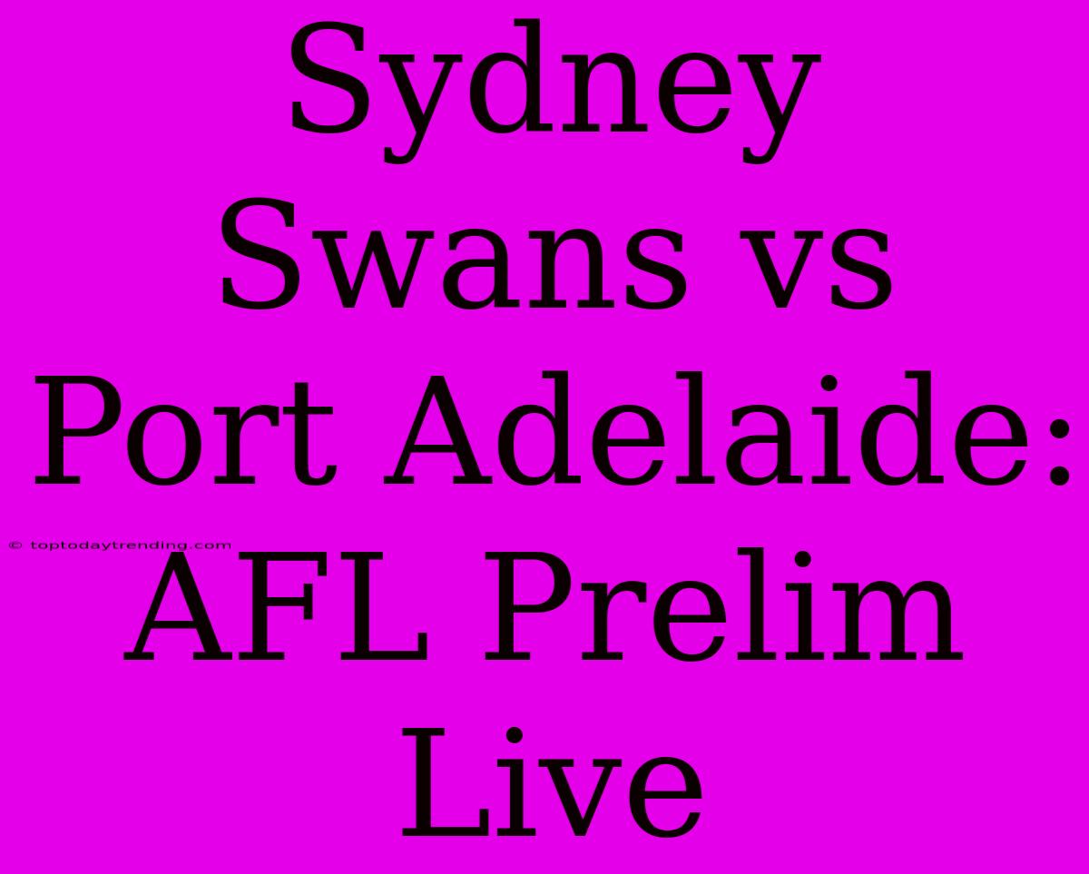 Sydney Swans Vs Port Adelaide: AFL Prelim Live