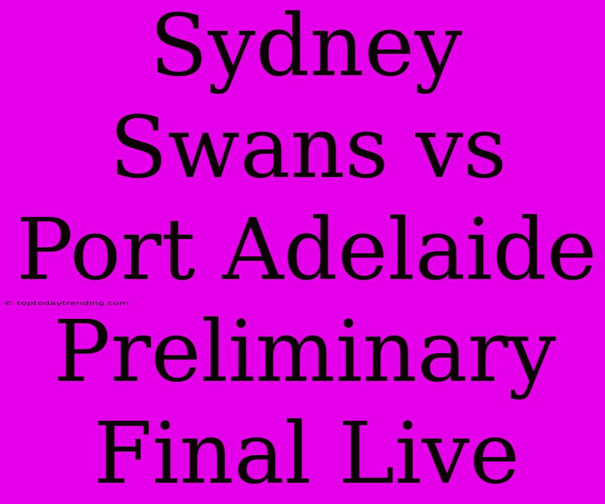 Sydney Swans Vs Port Adelaide Preliminary Final Live