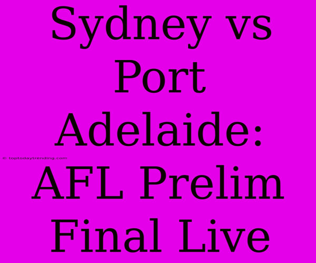 Sydney Vs Port Adelaide: AFL Prelim Final Live