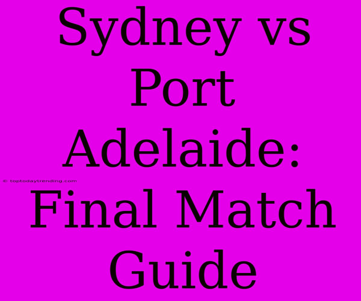 Sydney Vs Port Adelaide: Final Match Guide