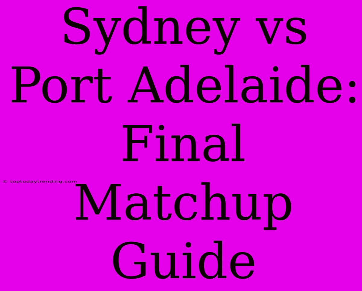 Sydney Vs Port Adelaide: Final Matchup Guide