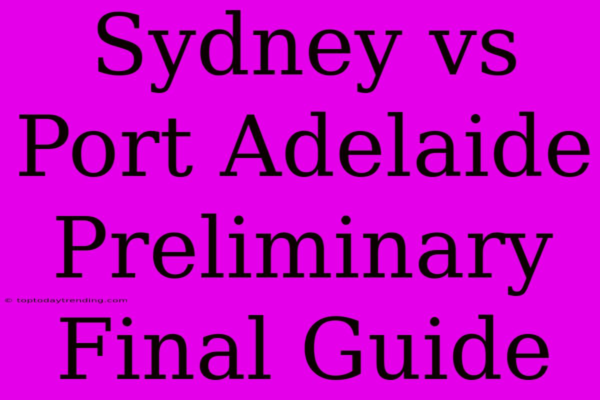 Sydney Vs Port Adelaide Preliminary Final Guide