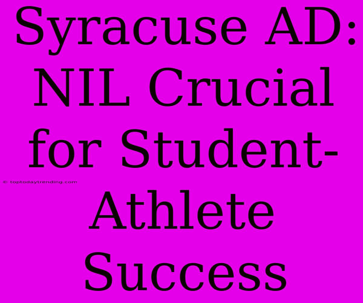 Syracuse AD:  NIL Crucial For Student-Athlete Success