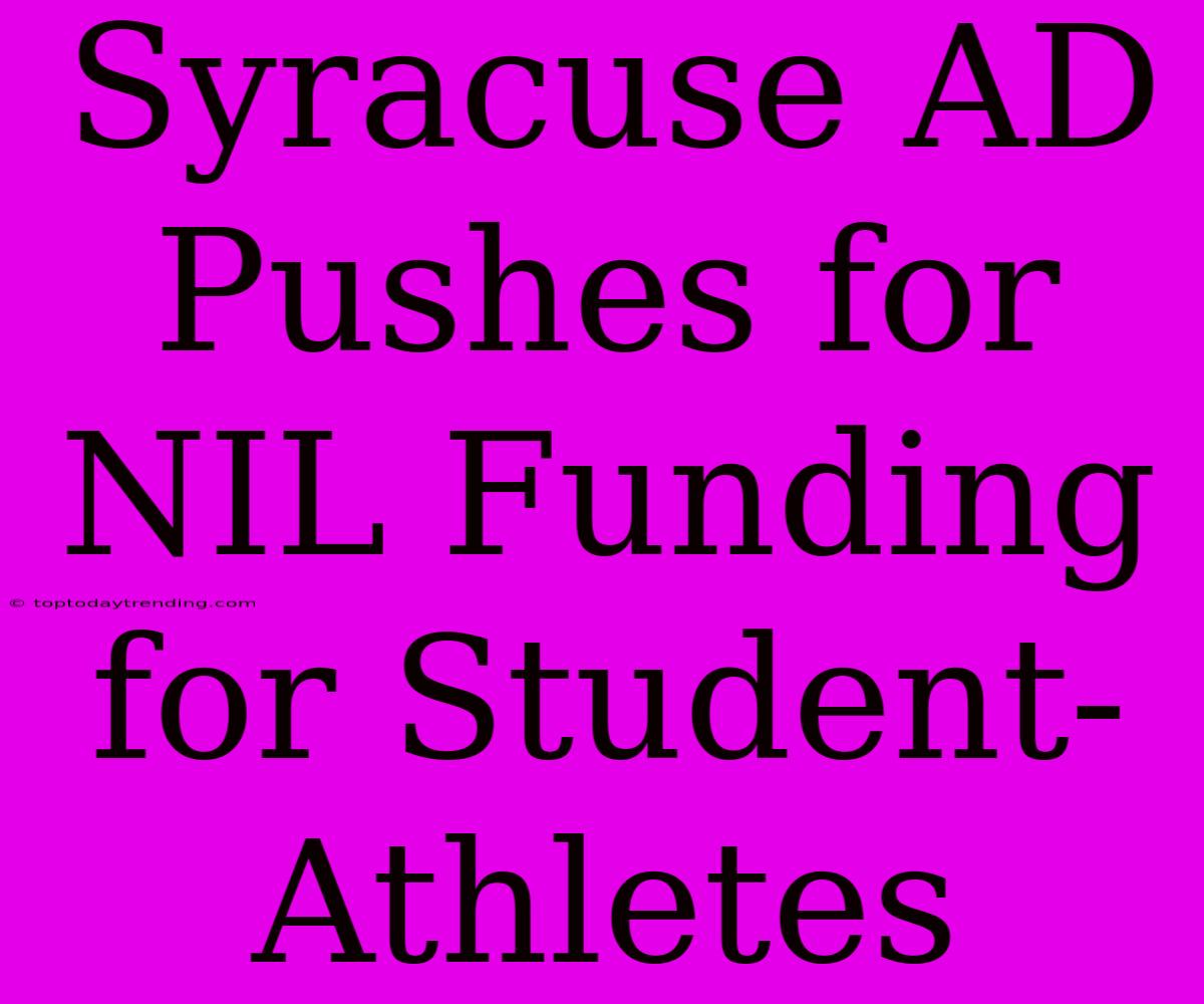 Syracuse AD Pushes For NIL Funding For Student-Athletes