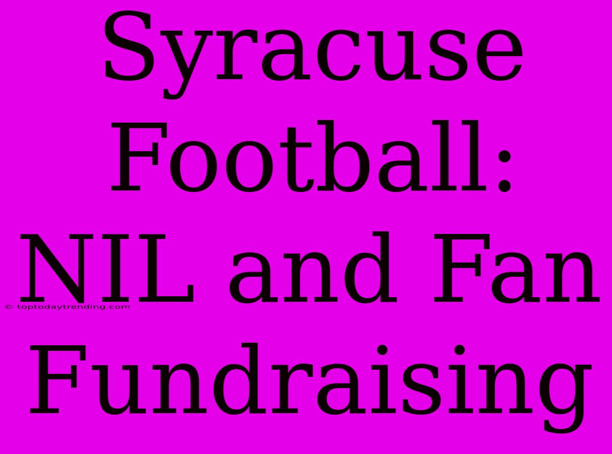 Syracuse Football: NIL And Fan Fundraising