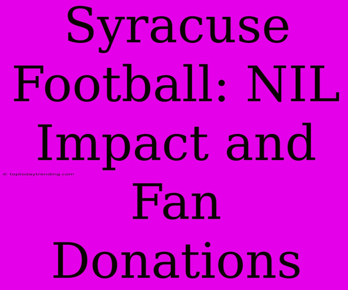 Syracuse Football: NIL Impact And Fan Donations