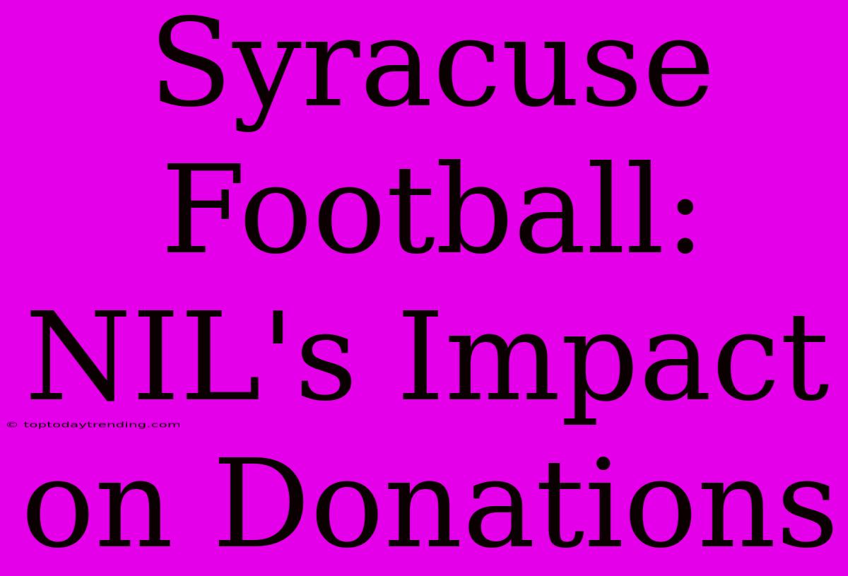 Syracuse Football: NIL's Impact On Donations