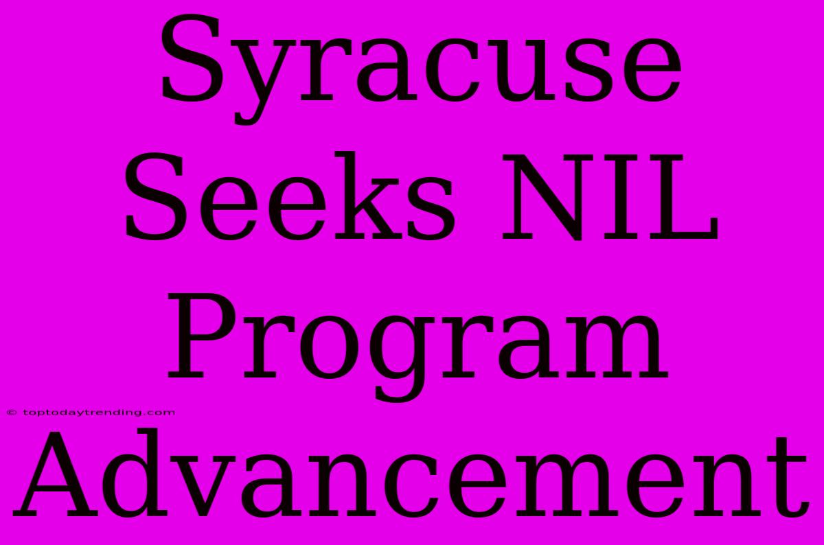 Syracuse Seeks NIL Program Advancement