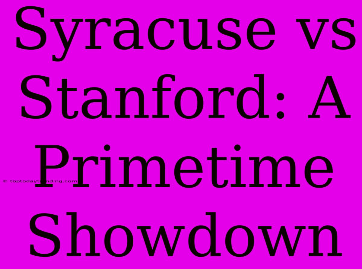 Syracuse Vs Stanford: A Primetime Showdown