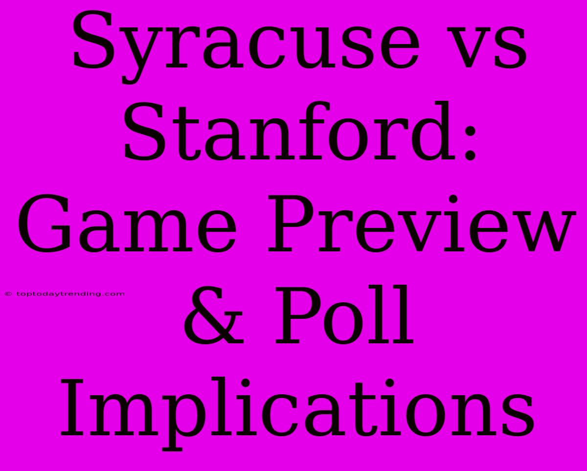 Syracuse Vs Stanford: Game Preview & Poll Implications