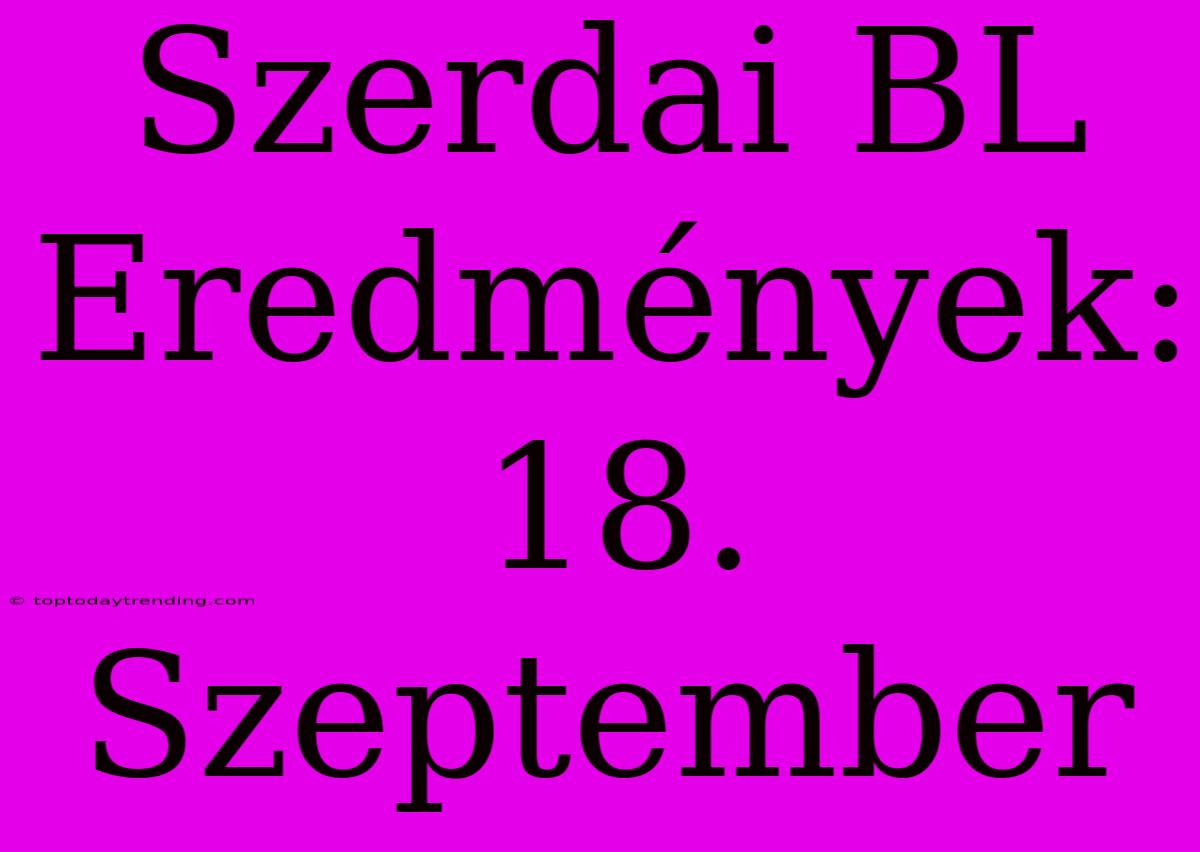 Szerdai BL Eredmények: 18. Szeptember