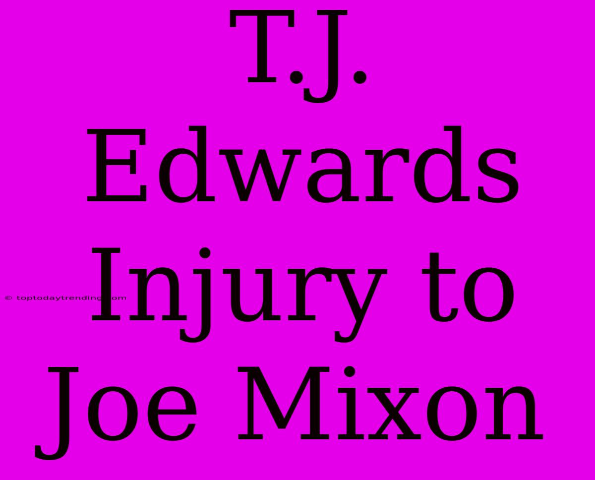 T.J. Edwards Injury To Joe Mixon