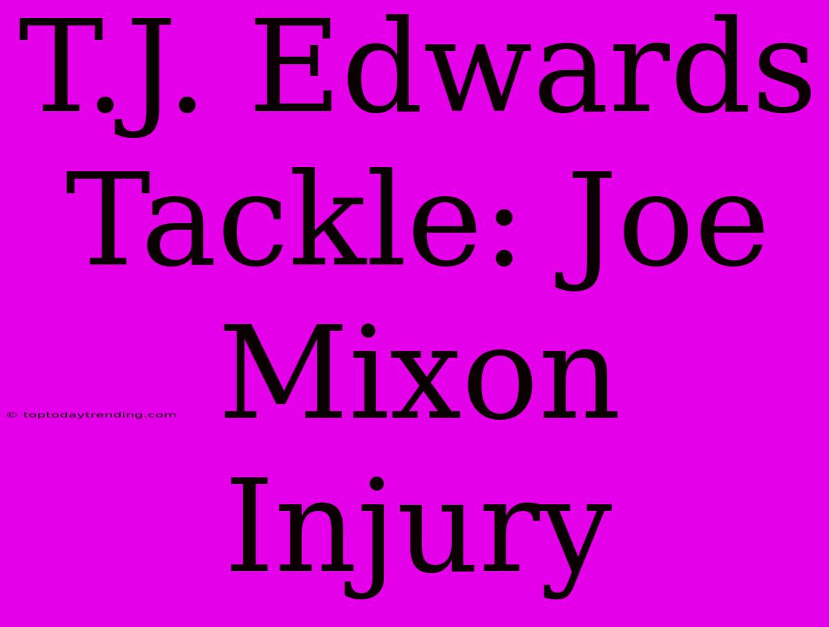 T.J. Edwards Tackle: Joe Mixon Injury