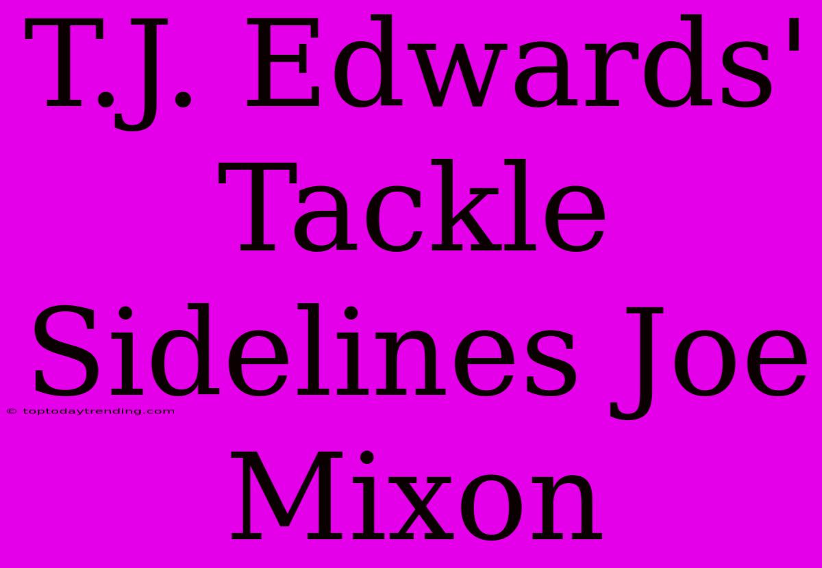 T.J. Edwards' Tackle Sidelines Joe Mixon