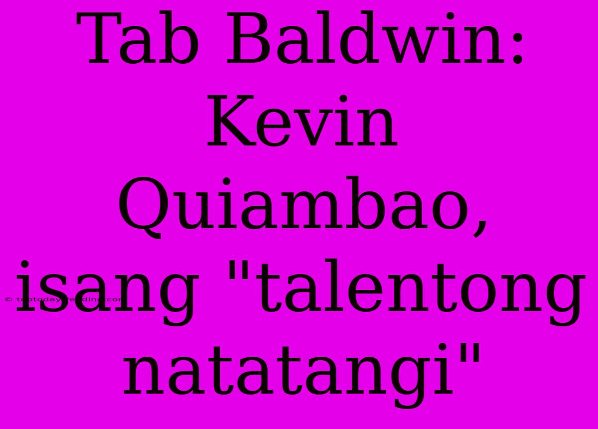 Tab Baldwin: Kevin Quiambao, Isang 