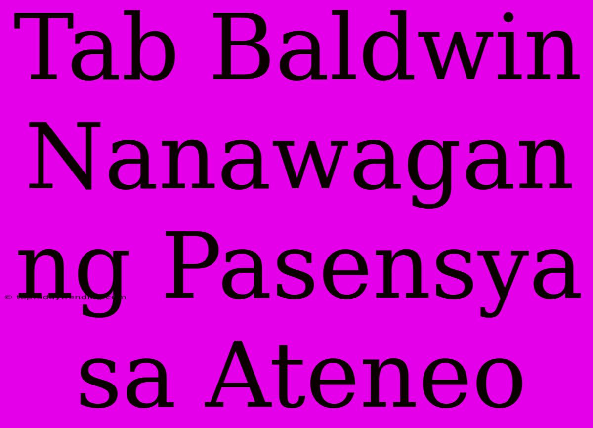 Tab Baldwin Nanawagan Ng Pasensya Sa Ateneo