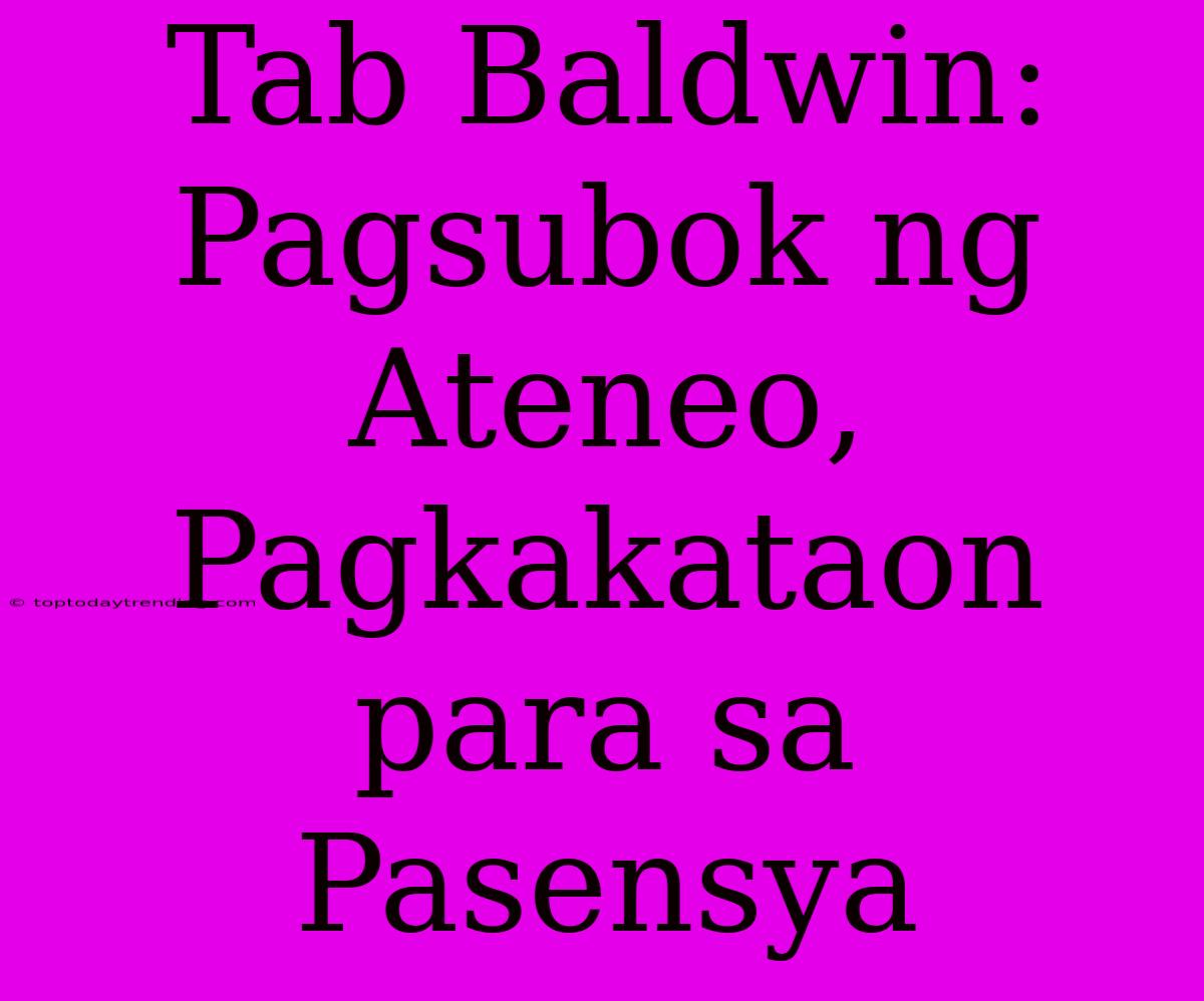 Tab Baldwin: Pagsubok Ng Ateneo, Pagkakataon Para Sa Pasensya