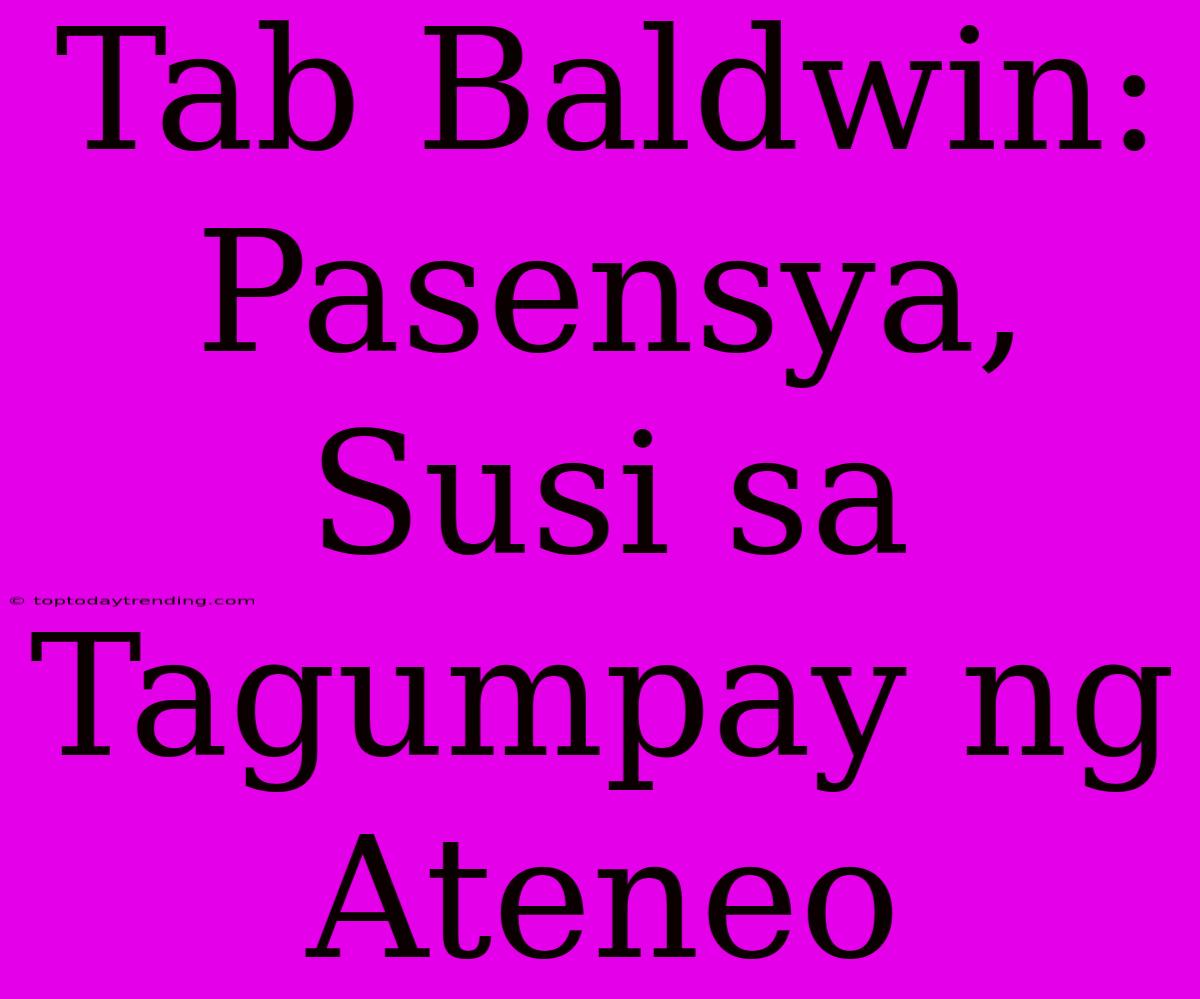 Tab Baldwin: Pasensya, Susi Sa Tagumpay Ng Ateneo