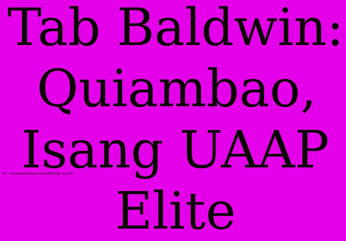 Tab Baldwin: Quiambao, Isang UAAP Elite