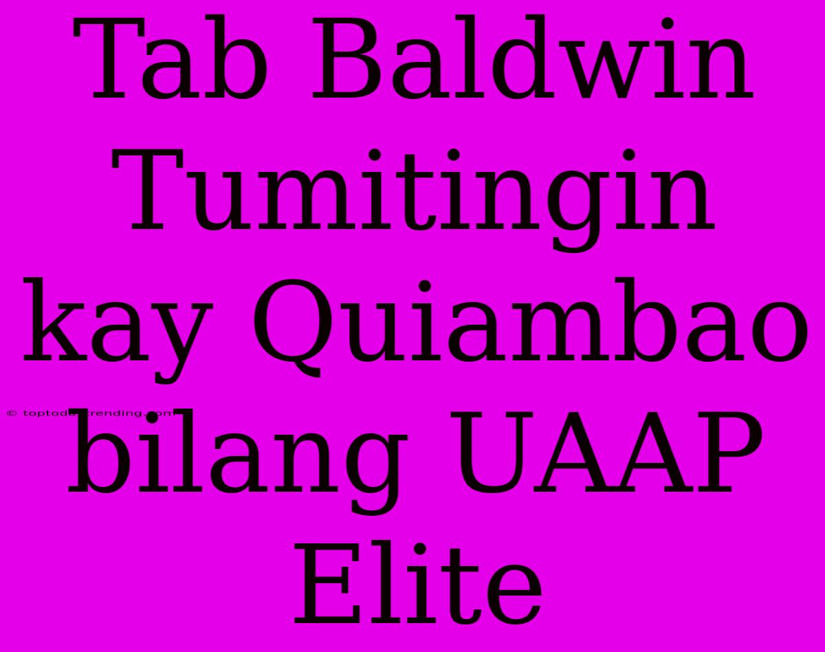 Tab Baldwin Tumitingin Kay Quiambao Bilang UAAP Elite