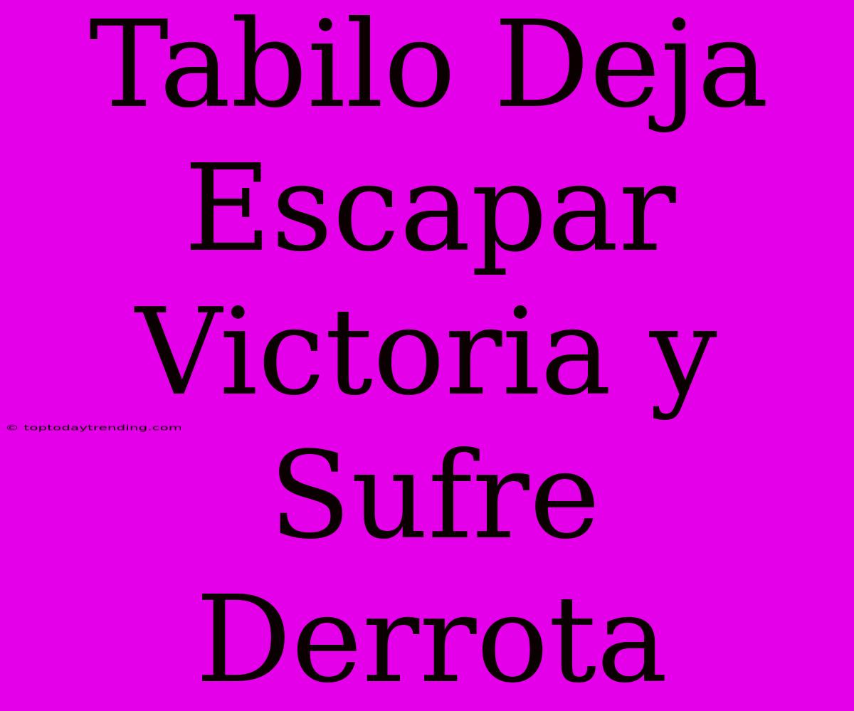 Tabilo Deja Escapar Victoria Y Sufre Derrota