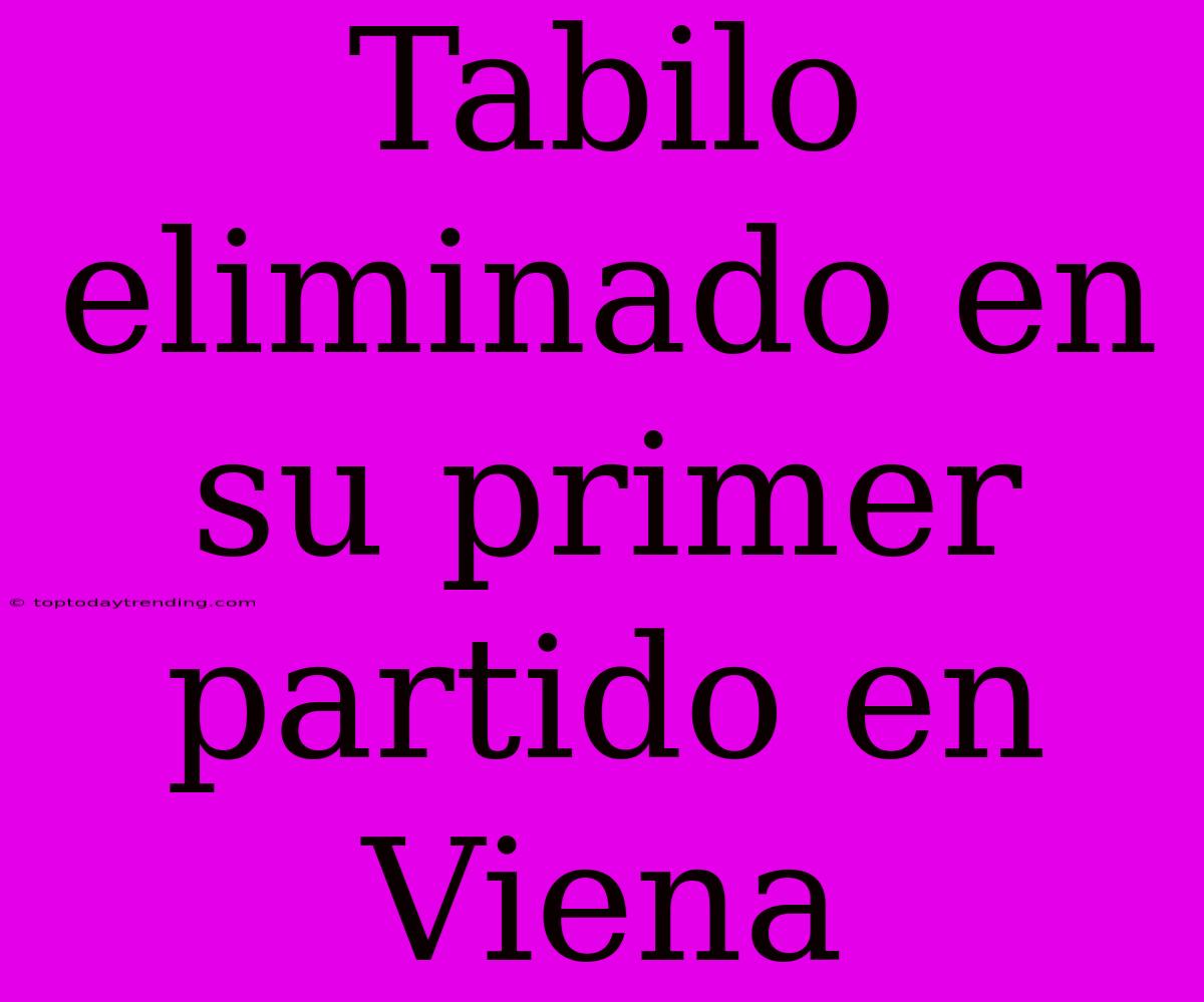 Tabilo Eliminado En Su Primer Partido En Viena