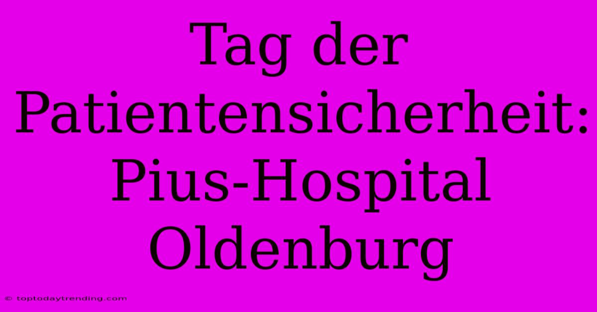 Tag Der Patientensicherheit: Pius-Hospital Oldenburg