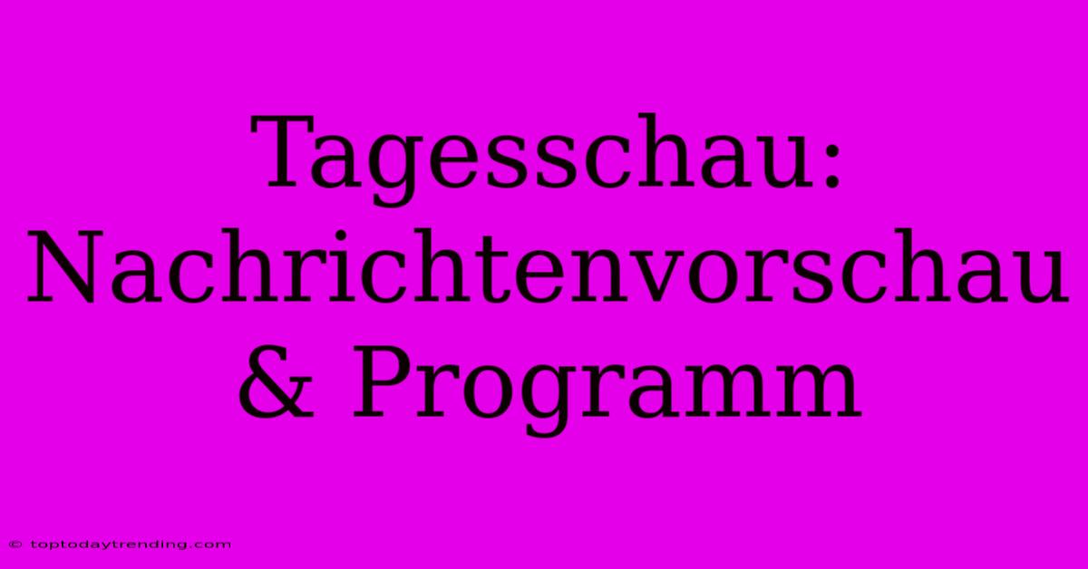 Tagesschau: Nachrichtenvorschau & Programm