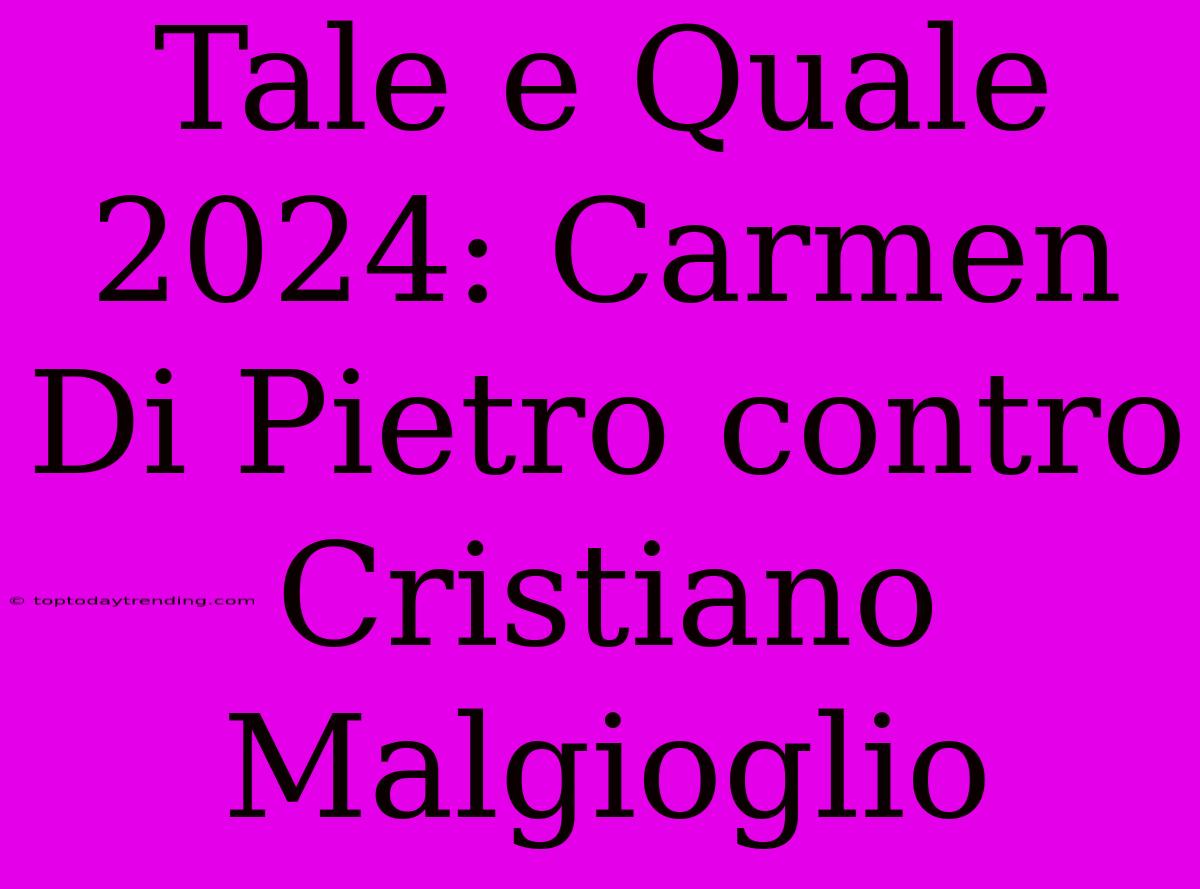 Tale E Quale 2024: Carmen Di Pietro Contro Cristiano Malgioglio