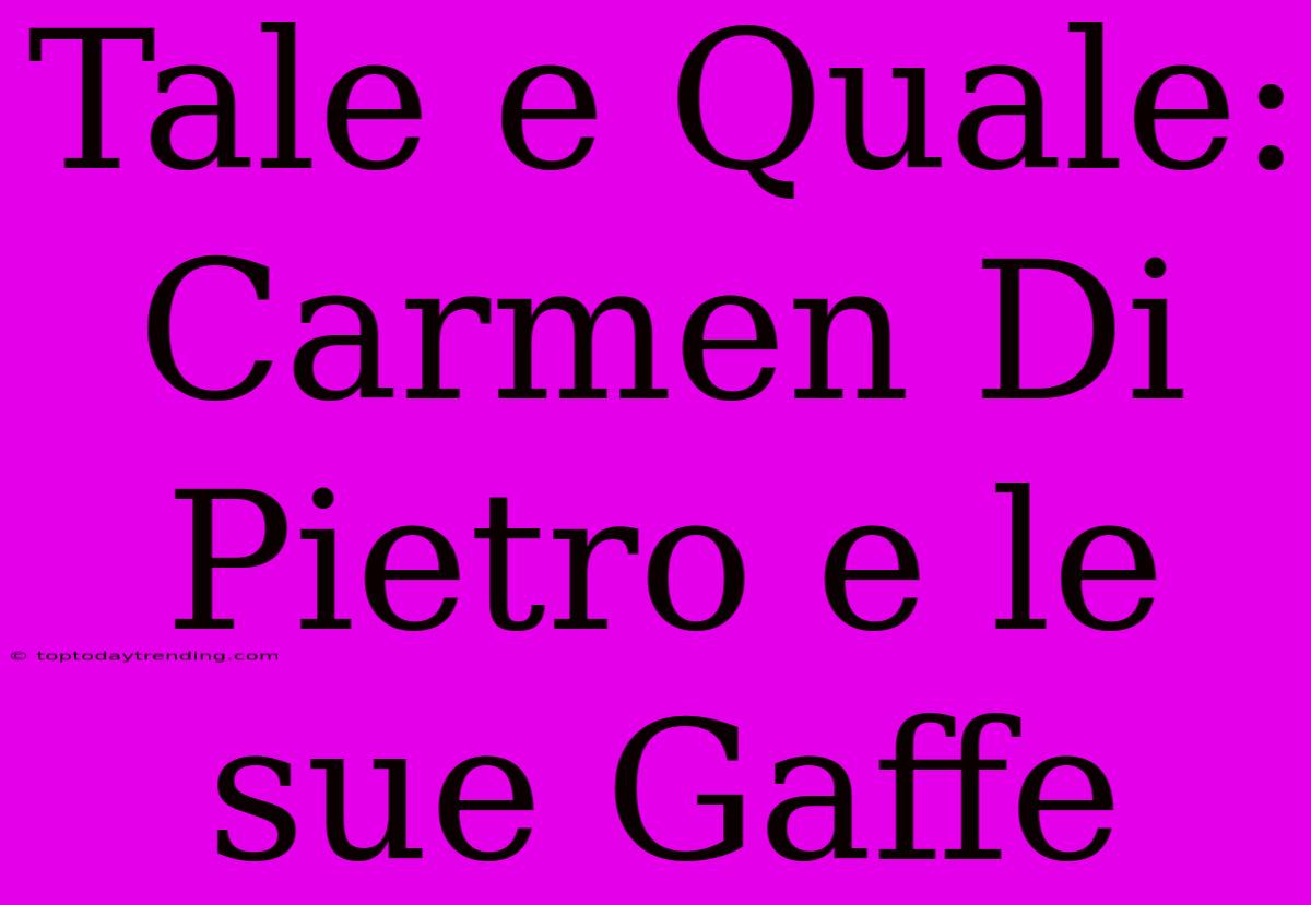 Tale E Quale: Carmen Di Pietro E Le Sue Gaffe