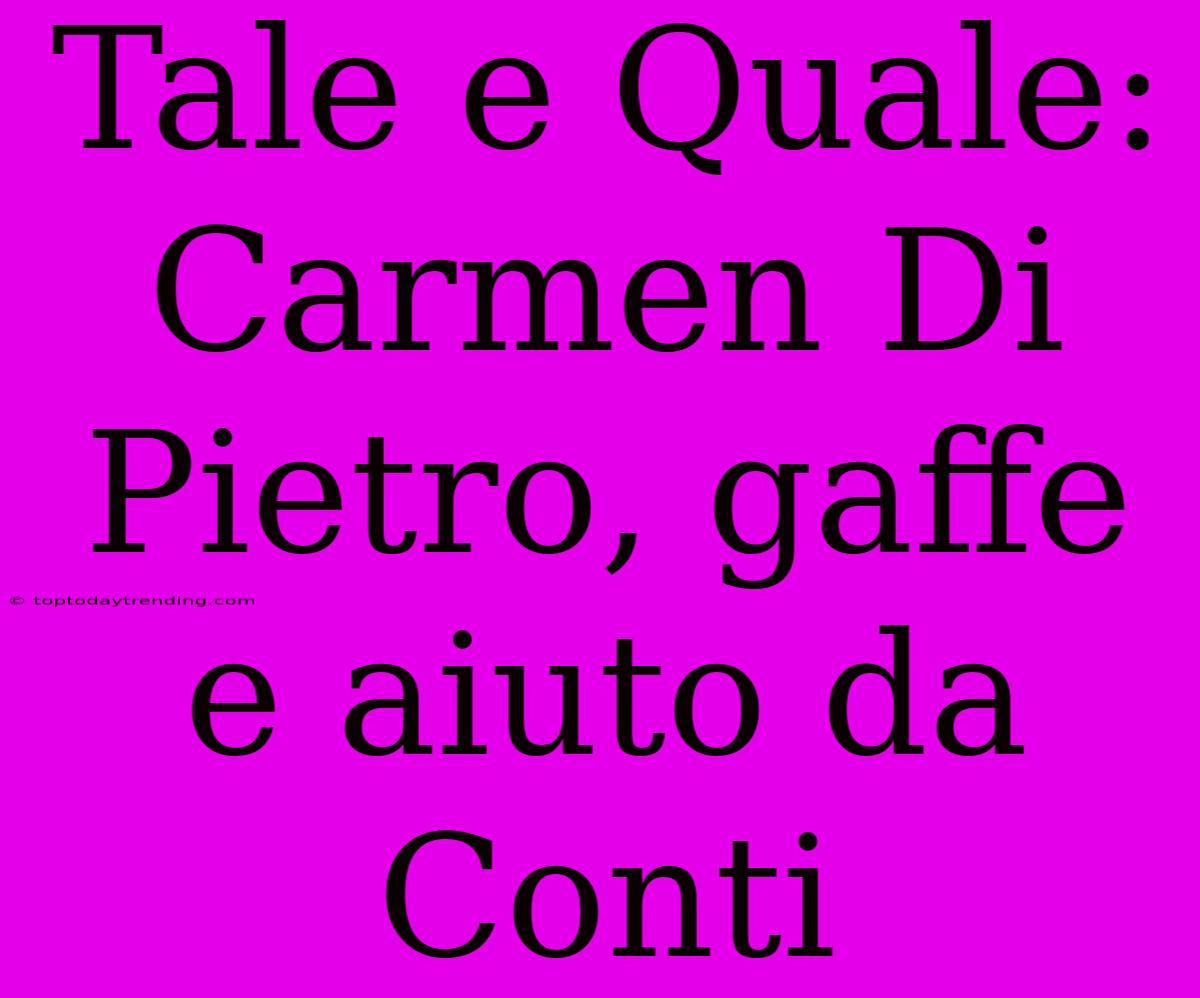 Tale E Quale: Carmen Di Pietro, Gaffe E Aiuto Da Conti