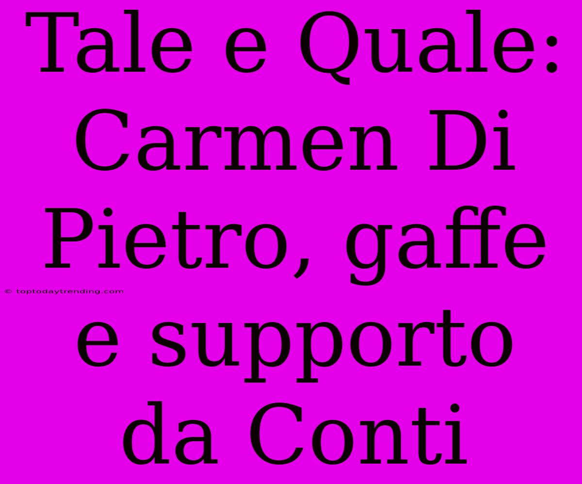 Tale E Quale: Carmen Di Pietro, Gaffe E Supporto Da Conti