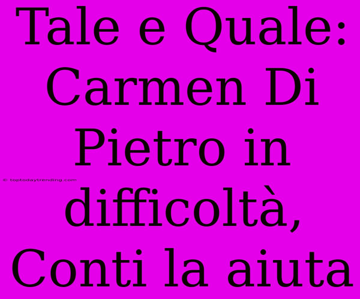 Tale E Quale: Carmen Di Pietro In Difficoltà, Conti La Aiuta