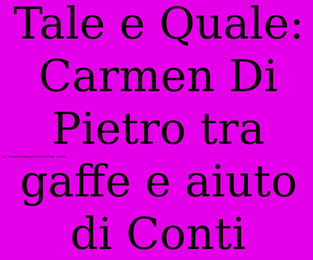 Tale E Quale: Carmen Di Pietro Tra Gaffe E Aiuto Di Conti