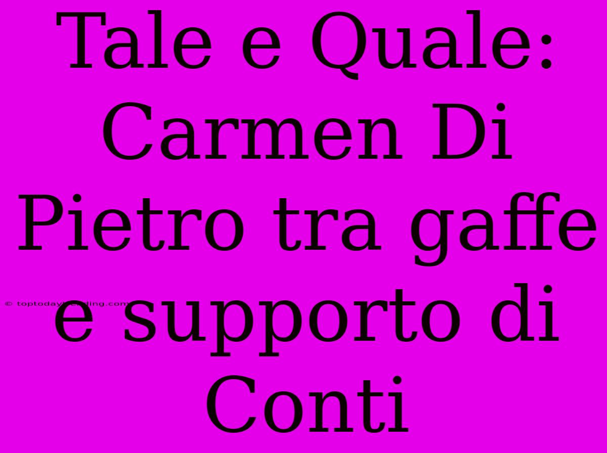 Tale E Quale: Carmen Di Pietro Tra Gaffe E Supporto Di Conti