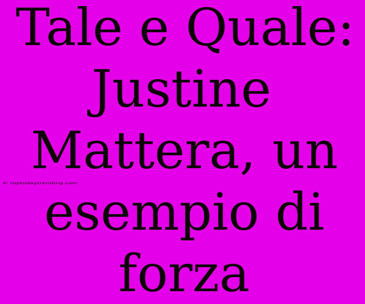 Tale E Quale: Justine Mattera, Un Esempio Di Forza