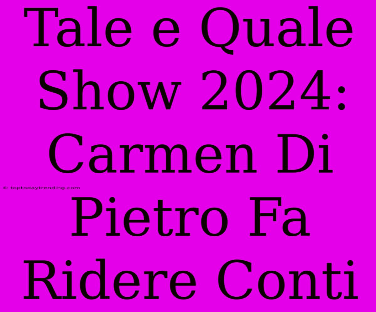 Tale E Quale Show 2024: Carmen Di Pietro Fa Ridere Conti